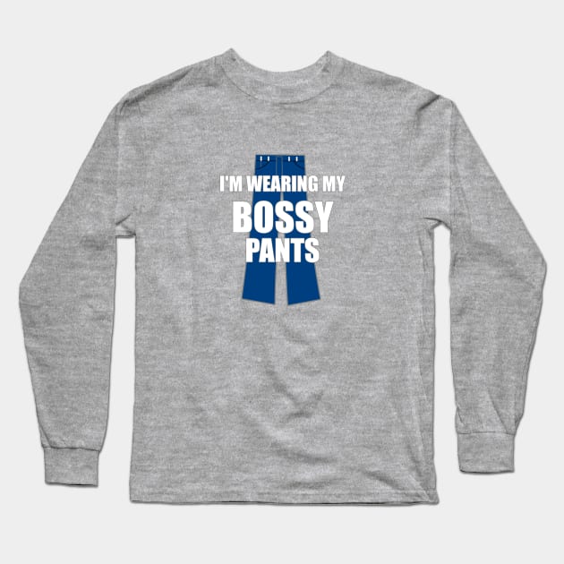 I'm Wearing My Bossy Pants Funny Sarcastic Long Sleeve T-Shirt by FlashMac